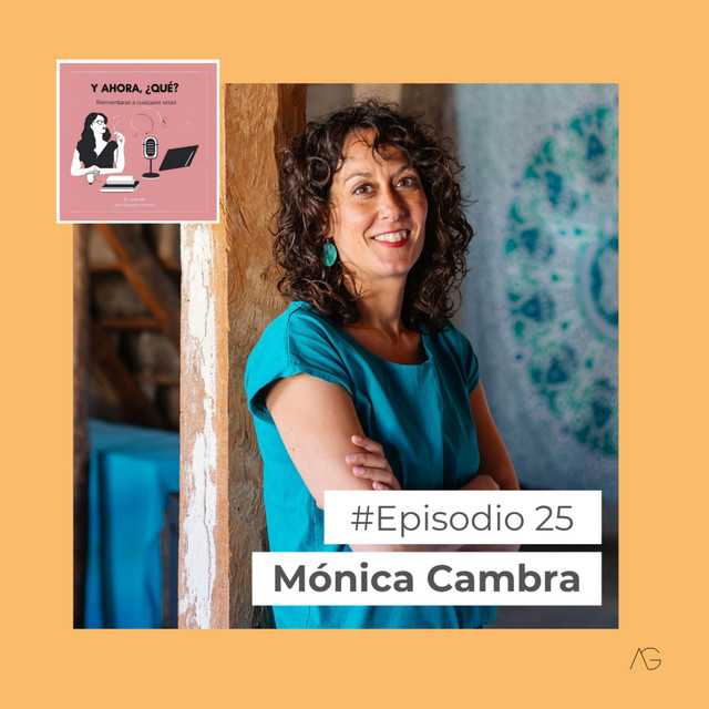 Entrevista a Mónica Cambra en el podcast "Y ahora, ¿que? Reinventarse a cualquier edad"